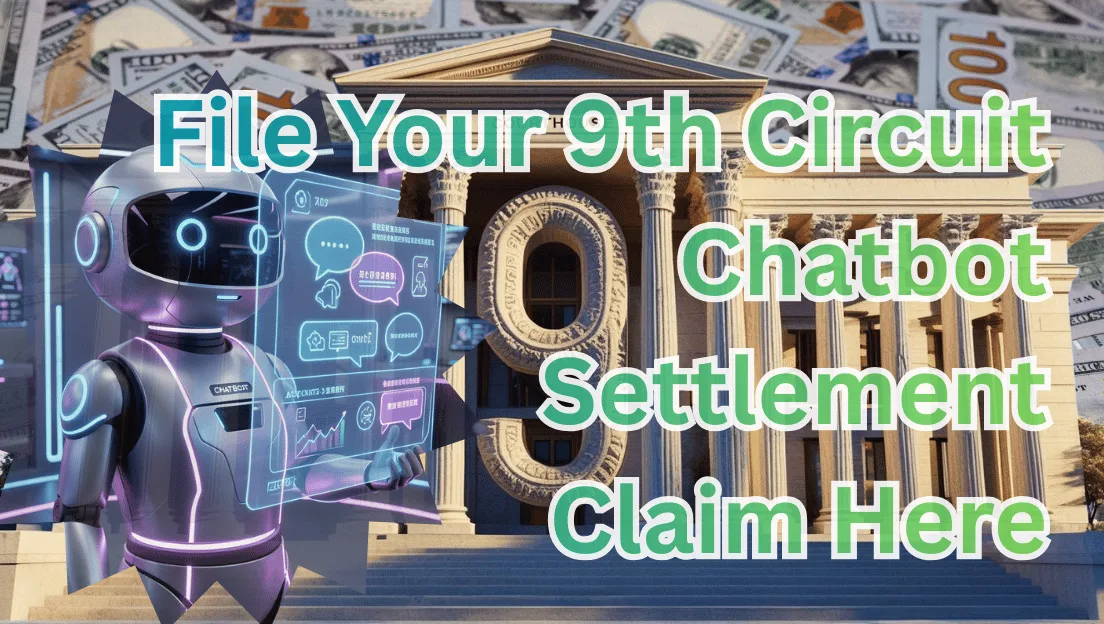 File Your 9th Circuit Chatbot Settlement Claim Here text on depiction of Ninth Circuit court with artificial intelligence and high-value cash backdrop.